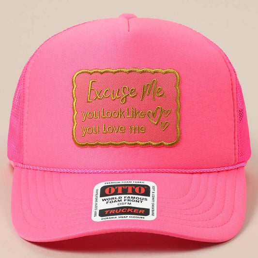 Excuse Me You Look Like You Love Me Letter Trucker Hat